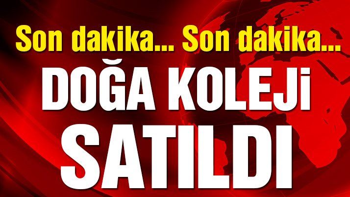 Son dakika: Doğa Koleji satıldı