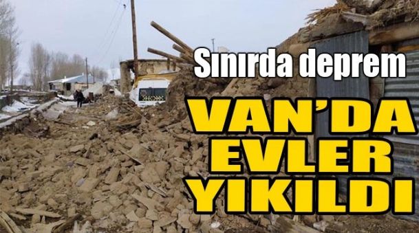 VAN’DA EVLER YIKILDI