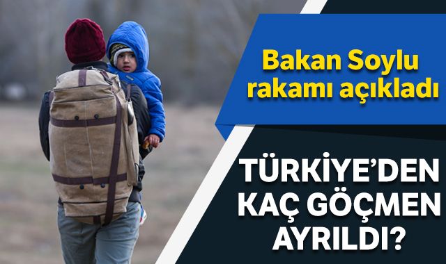 Bakan Soylu açıkladı! Türkiye’den kaç göçmen ayrıldı? Bakan Soylu açıkladı! Türkiye’den kaç göçmen ayrıldı?