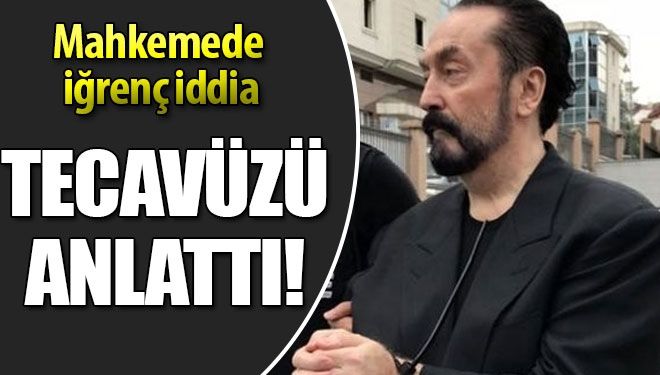 Adnan Oktar davasında iğrenç iddialar! Adnan Oktar davasında iğrenç iddialar!