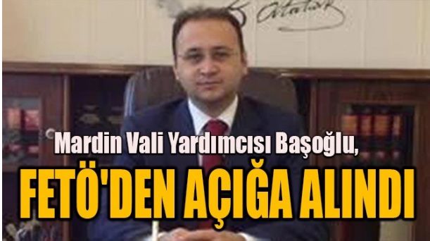BAŞOĞLU, FETÖ’DEN AÇIĞA ALINDI