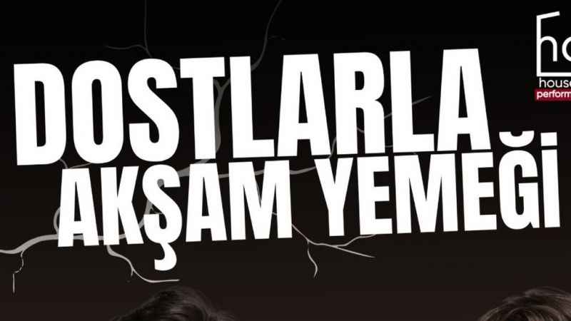 "Dostlarla akşam yemeği" çarşamba günleri House Of Performance Hop’ da 