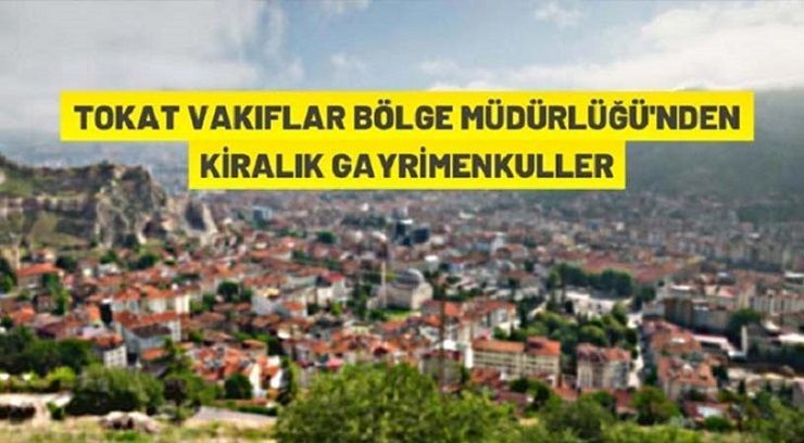 Tokat Vakıflar Bölge Müdürlüğü’nden kiralık gayrimenkuller