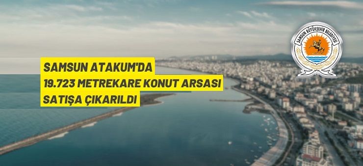 Samsun Büyükşehir Belediyesi’nden arsa satış ihalesi