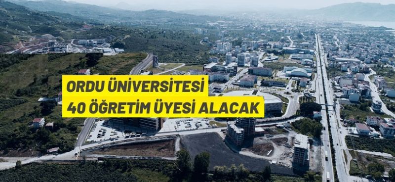 Ordu Üniversitesi 40 Öğretim Üyesi alacak