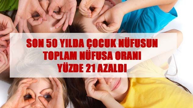 Son 50 yılda çocuk nüfusu toplam nüfusa oranı yüzde 21 azaldı
