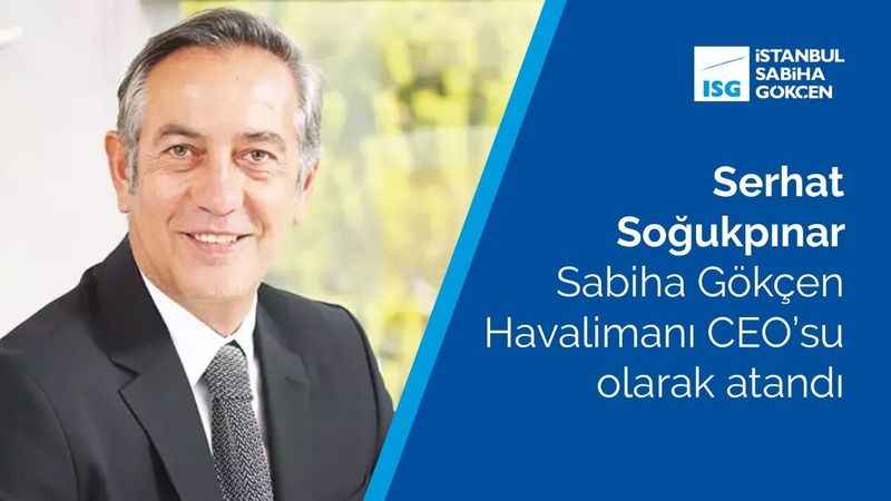 Serhat Soğukpınar, Sabiha Gökçen Havalimanı CEO’su oldu