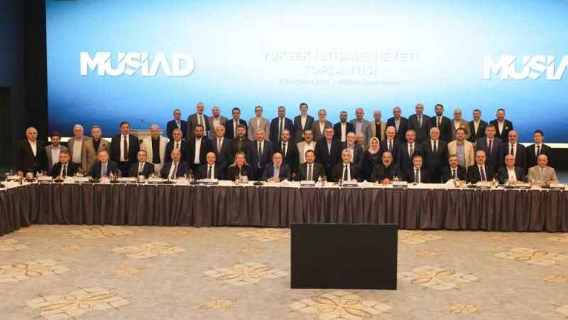 MÜSİAD Yüksek İstişare Toplantısı yapıldı