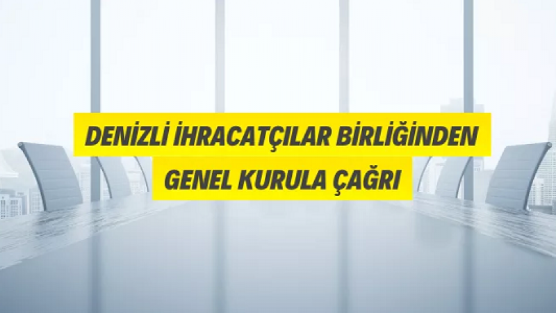 Denizli İhracatçılar Birliğinden Genel Kurula Çağrı