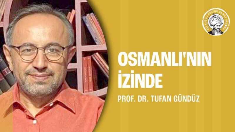 Prof. Dr. Tufan Gündüz'le Osmanlı sohbeti