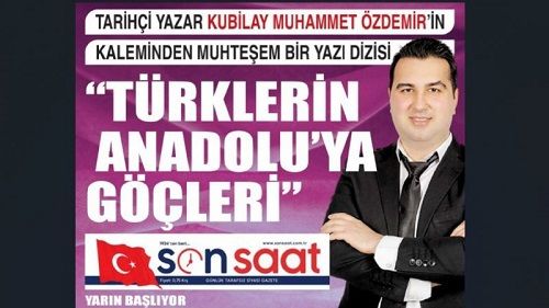 Tarihçi – Yazar Kubilay Muhammet Özdemir yazdı: Türklerin Anadolu’ya Göçleri