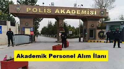 EGM Polis Akademisi Başkanlığı Akademik personel alacak