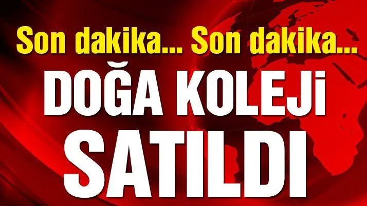 Son dakika: Doğa Koleji satıldı