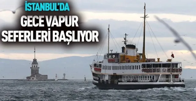 İstanbul’da gece vapur seferleri başladı