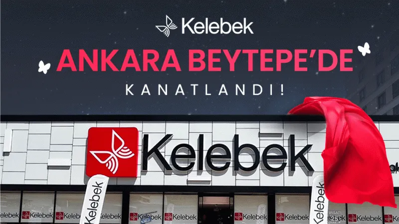Kelebek Mobilya Ankara Çankaya’da kanat açtı