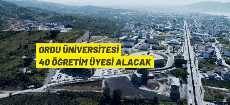 Ordu Üniversitesi 40 Öğretim Üyesi alacak