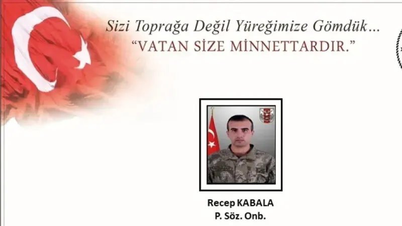 Piyade Sözleşmeli Onbaşı Recep Kabala şehit oldu