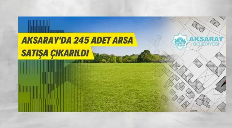 Aksaray’da 245 adet arsa satılacak