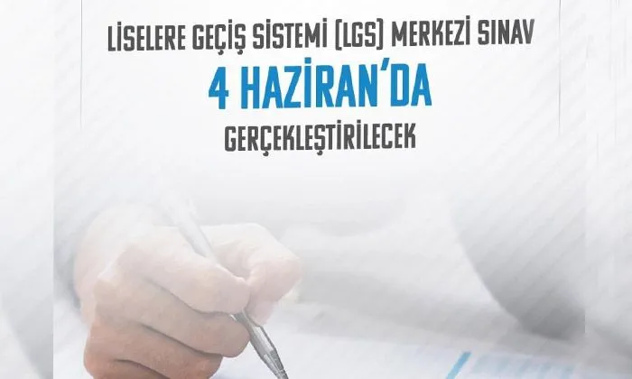 LGS kapsamındaki merkezi sınav 4 Haziran pazar günü yapılacak