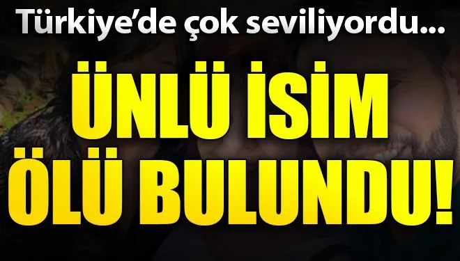 ÜNLÜ OYUNCU ÖLÜ BULUNDU