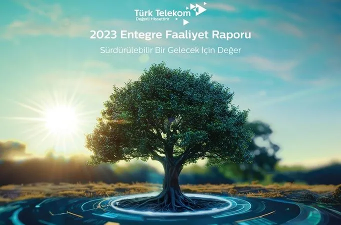 Türk Telekom, Entegre Faaliyet Raporu’nu yayımladı