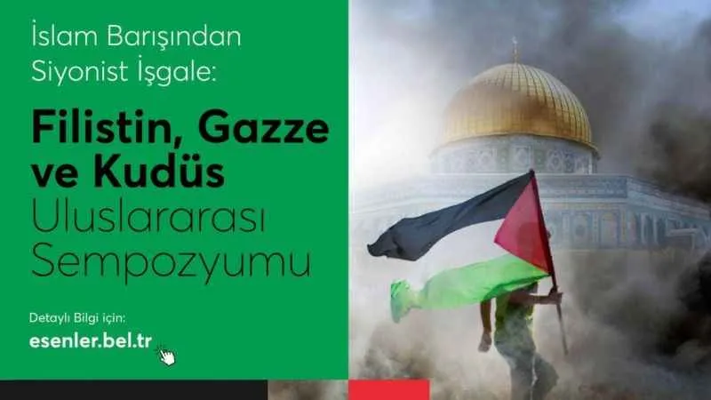 Esenler Belediyesi'nden Filistin, Gazze ve Kudüs Sempozyumu