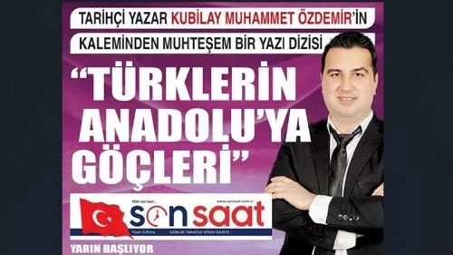 Tarihçi – Yazar Kubilay Muhammet Özdemir yazdı: Türklerin Anadolu’ya Göçleri