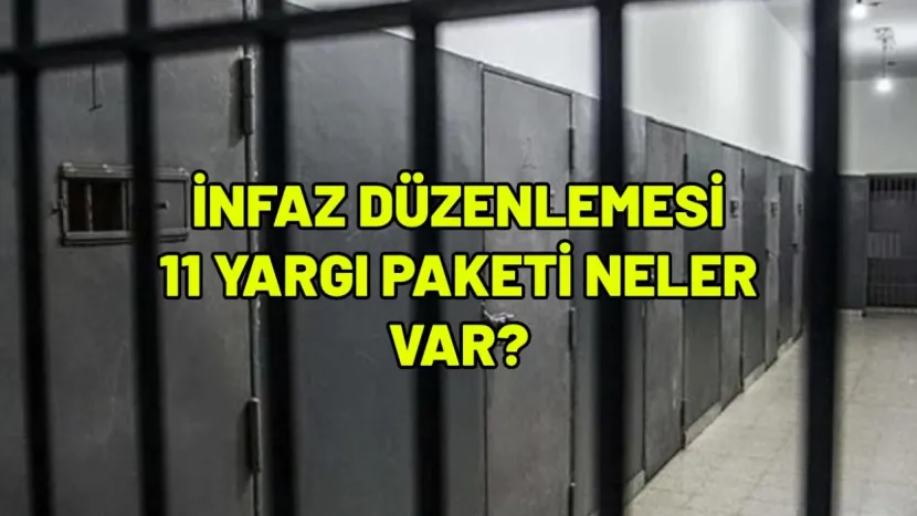 İNFAZ DÜZENLEMESİ 11 YARGI PAKETİ NELER VAR? Milyonların gözü kulağı burada! 11. Yargı Paketi af var mı?