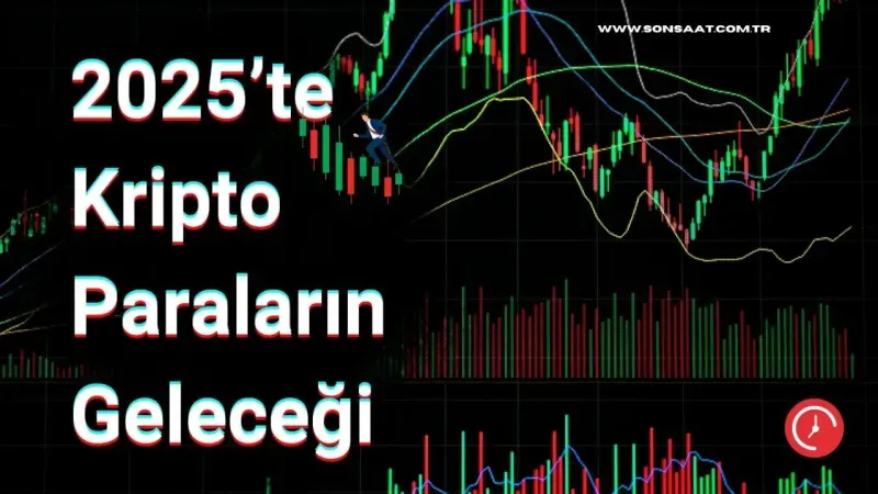 2025’te Kripto Paraların Geleceği: Yatırımcılar İçin Son Durum