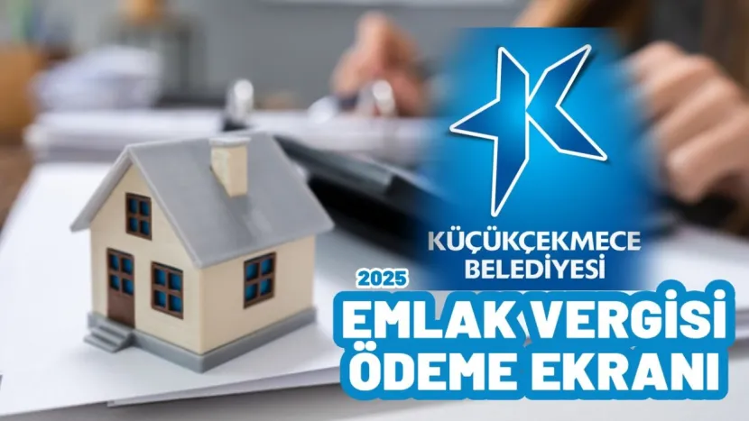 Küçükçekmece Belediyesi emlak vergisi ödeme kasım 2025! Küçükçekmece emlak vergisi 2. taksit nasıl ödenir?