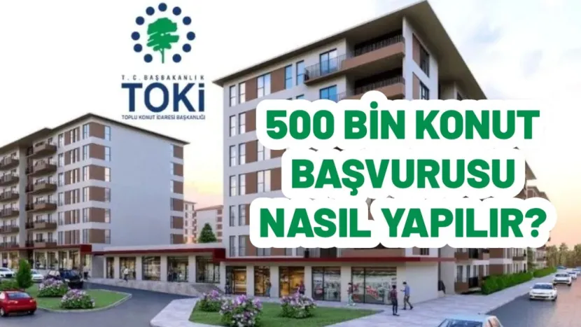 TOKİ 500.000 KONUT BAŞVURUSU (KASIM 2025); 500 bin sosyal konut projesi ne zaman başlayacak?