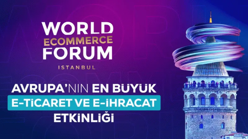 ‘World Ecommerce Forum İstanbul’ başladı