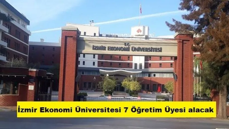 İzmir Ekonomi Üniversitesi 7 Öğretim Üyesi alacak